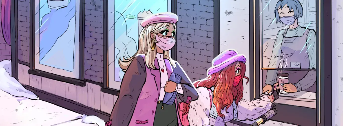illustration of a Black woman wearing a mask and a pink jacket standing at a coffee pick up window with her friend. Her friend is a brown woman with red hair in a fuzzy pink jacket using a motorized wheelchair. She is reaching into the pick up window to grab her coffee from a barista with blue hair. Everyone is wearing pleasant expressions and are masked.